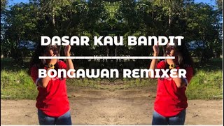 Download lagu BONGAWAN REMIXER- Dasar Kau Bandit mp3