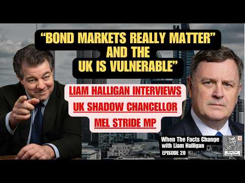 BOND MARKETS REALLY MATTER - AND UK IS VULNERABLE - When The Facts Change Ep. 19, with Liam Halligan
