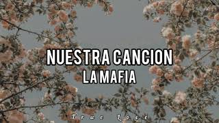 La Mafia - Nuestra Canción ((Letra))