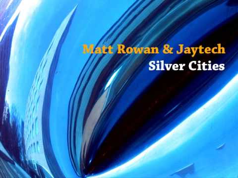 Matt Rowan & Jaytech - Silver Cities