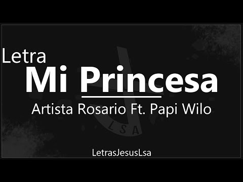 Mi Princesa - Artista Rosario Ft. Papi Wilo | Audio & Letra ♪ ♫