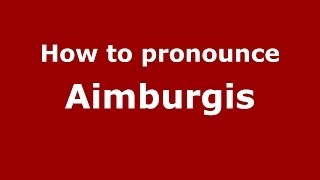How to pronounce Aimburgis