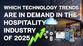 Which Technology Trends are in Demand in the Hospitality Industry of 2025 | Hote