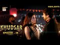 Khudsar Episode 28 Highlights | Zubab Rana | Humayun Ashraf | ARY Digital