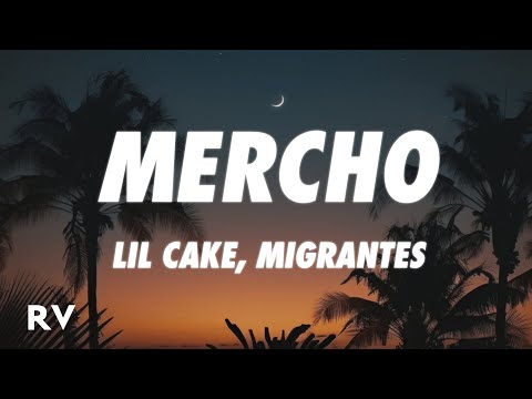 LiL CaKe, Migrantes - MERCHO (Letra/Lyrics)