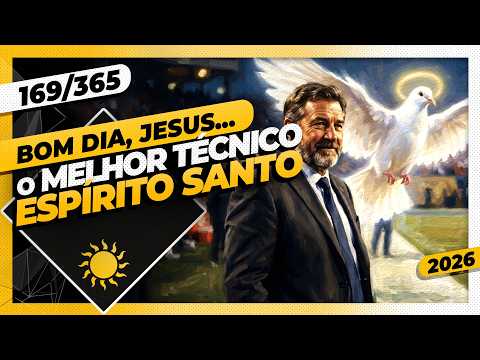 O MELHOR TÉCNICO: ESPÍRITO SANTO – Bom dia, Jesus! 169/365 (2026)