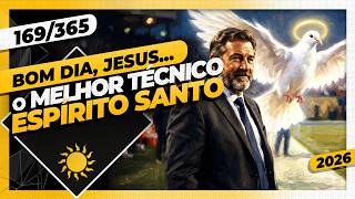 O MELHOR TÉCNICO: ESPÍRITO SANTO - Bom dia, Jesus! 169/365 (2026)