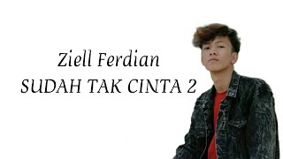 Download lagu Ziell Ferdian  -  Sudah Tak Cinta 2      | (Lirik) mp3