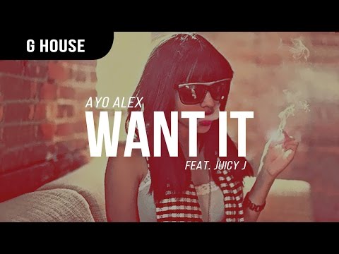 AYO Alex - Want It feat. Juicy J