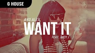 AYO Alex - Want It feat. Juicy J
