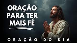 Deus aumenta minha fé para que eu possa renovar minas forças a cada dia - Oração do dia