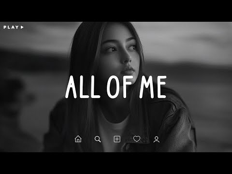 All Of Me 🎵 Sometimes, Memories Hurt More Than the Goodbye 💔 Sad Songs Playlist For Broken Hearts
