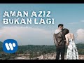 Aman Aziz - Bukan Lagi (Official Music Video)