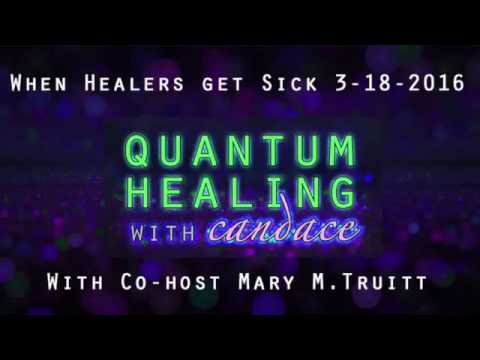 Quantum Healing with Candace  When Healers get Sick - with Cohost Mary M  Truitt Episode 18