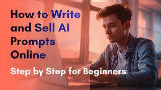 How to Write and Sell AI Prompts Online — Step by Step for Beginners