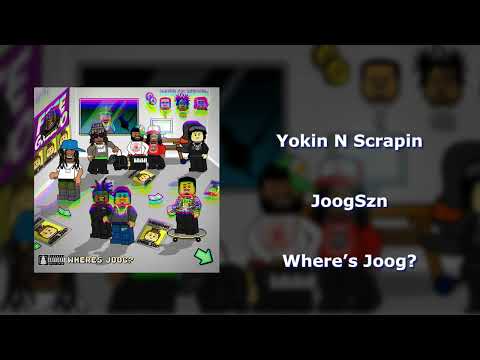 JoogSzn - Yokin N Scrapin