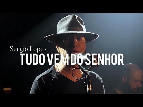 Tudo Vem Do Senhor - Sérgio Lopes
