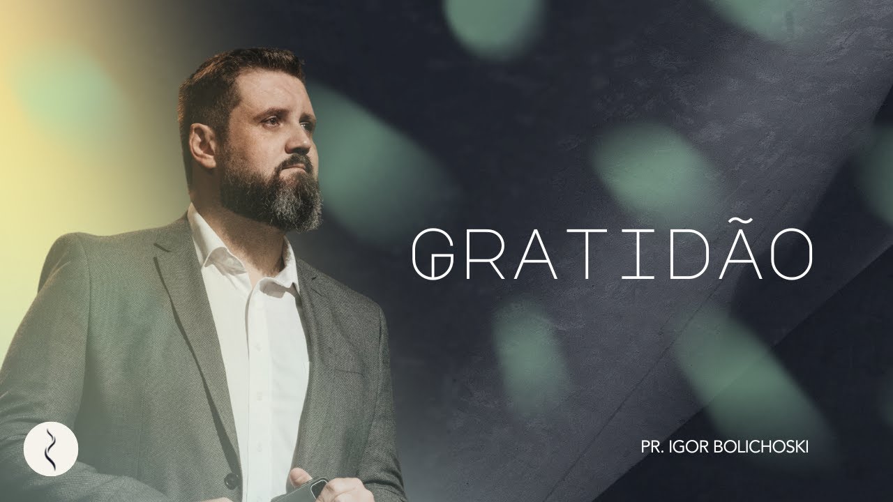 Gratidão  I Pr. Igor Bolichoski I Nova Semente