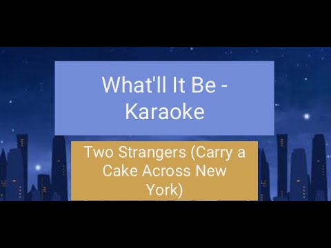 What'll It Be - Karaoke - Two Strangers (Carry a Cake Across New York)