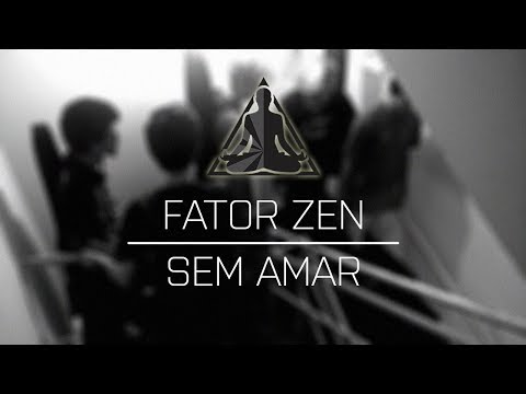 Sem Amar - Fator Zen
