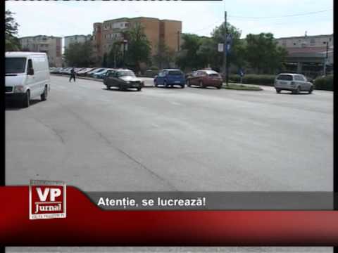 Atenție, se lucrează!