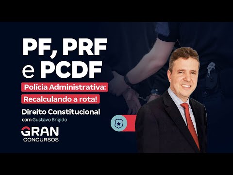 PF, PRF and PCDF Competitions - Administrative Police: Recalculating the route in Constitutional Law