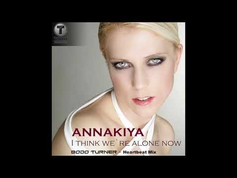 Annakiya - I Think We're Alone Now  ( Bodo Turner Heartbeat Mix)
