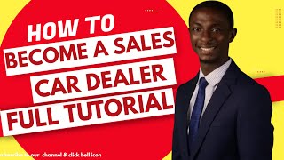 How To Start A Car Sales Dealer Business With Little Or No Capital / Make Money In 2022