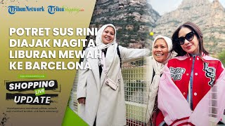 Jadi Pengasuh Anak Sultan, Sus Rini Diajak Nagita Slavina Liburan Mewah ke Barcelona: Full Senyum