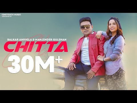 Chitta (302 Lagugi) : Balkar Ankhila Ft. Manjinder Gulshan |  Punjabi Songs 2021| Finetouch