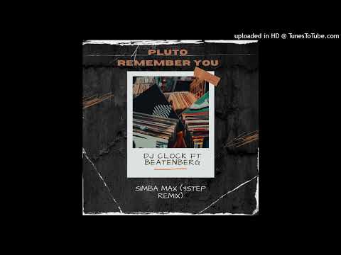 "PLUTO" REMEMBER YOU (Simba Max 3 Step Remix)- Dj Clock FT Beatenberg