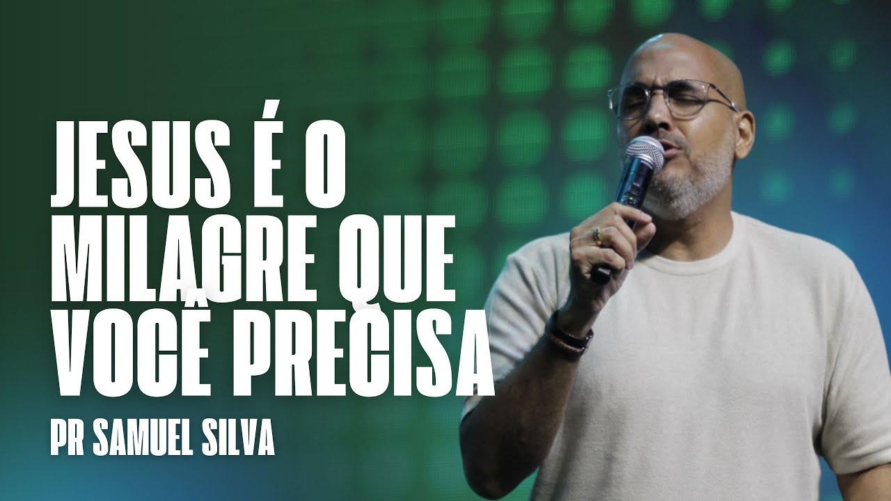 PR SAMUEL SILVA - JESUS É O MILAGRE QUE VOCÊ PRECISA