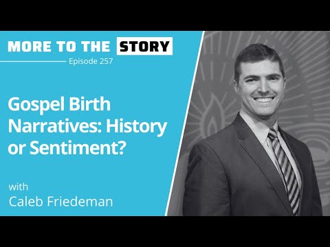 Gospel Birth Narratives: History or Sentiment? with Dr. Caleb Friedeman