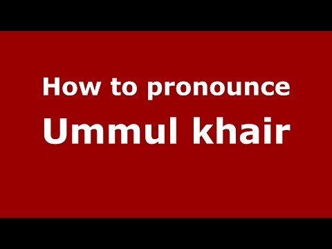 How to pronounce Ummul khair (Arabic/) - PronounceNames.com