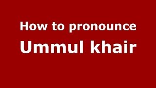 How to pronounce Ummul Khair