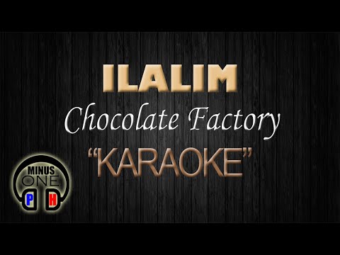 ILALIM - Chocolate Factory (KARAOKE) Original Key