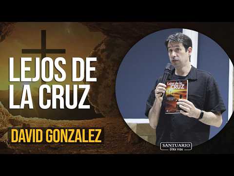 DAVID GONZALEZ "LEJOS DE LA CRUZ" PREDICA - SANTUARIO DE LA FE