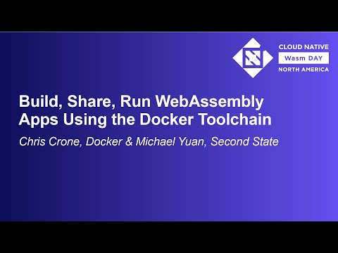 Build, Share, Run WebAssembly Apps Using the Docker Toolchain - Chris Crone & Michael Yuan