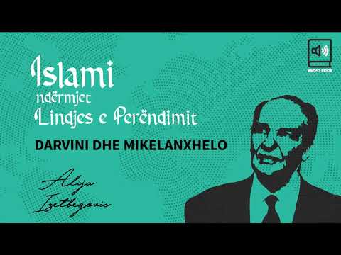 Islami ndërmjet Lindjes e Perëndimit  01 -  Darvini dhe Mikelanxhelo