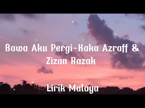 Bawa Aku Pergi-Kaka Azraff & Zizan Razak(Lirik)
