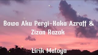 Download lagu Bawa Aku Pergi-Kaka Azraff & Zizan Razak(Lirik) mp3