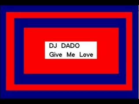 Give Me Love - DJ Dado
