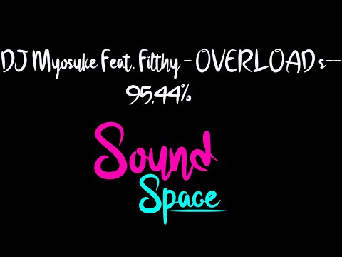 DJ Myosuke Feat. Filthy - OVERLOAD s-- 95.44% (water's ver/custom)