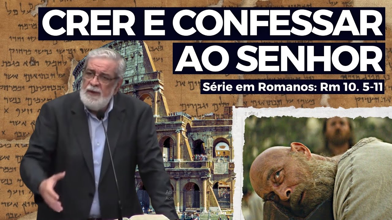 46. Crer e confessar ao Senhor (Rm 10. 5-11) | Augustus Nicodemus