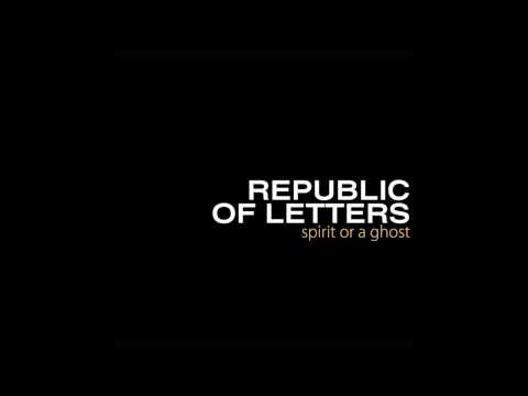 Republic of Letters- Spirit or a Ghost (full album)