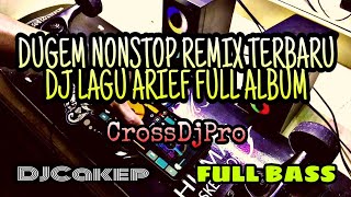 Download lagu DUGEM NONSTOP REMIX TERBARU DJ LAGU ARIEF FULL ALB... mp3
