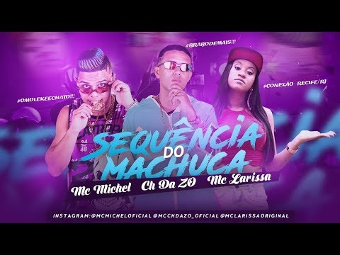 MC MICHEL, MC CH DA Z.O E MC LARISSA - SEQUÊNCIA DO MACHUCA