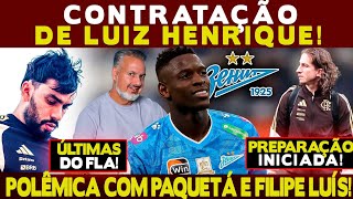 CONTRATAÇÃO DE LUIZ HENRIQUE! POLÊMICA COM PAQUETÁ E FILIPE LUÍS! PREPARAÇÃO INICIADA!