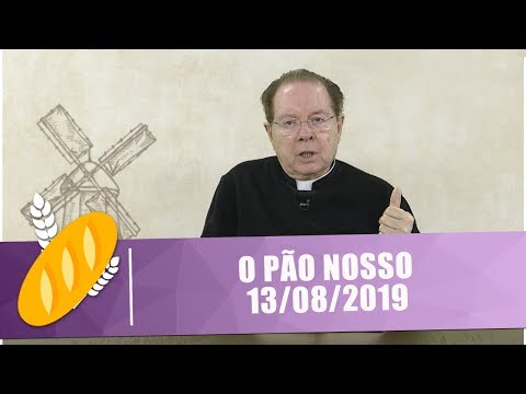 O Pão Nosso - 13/08/19