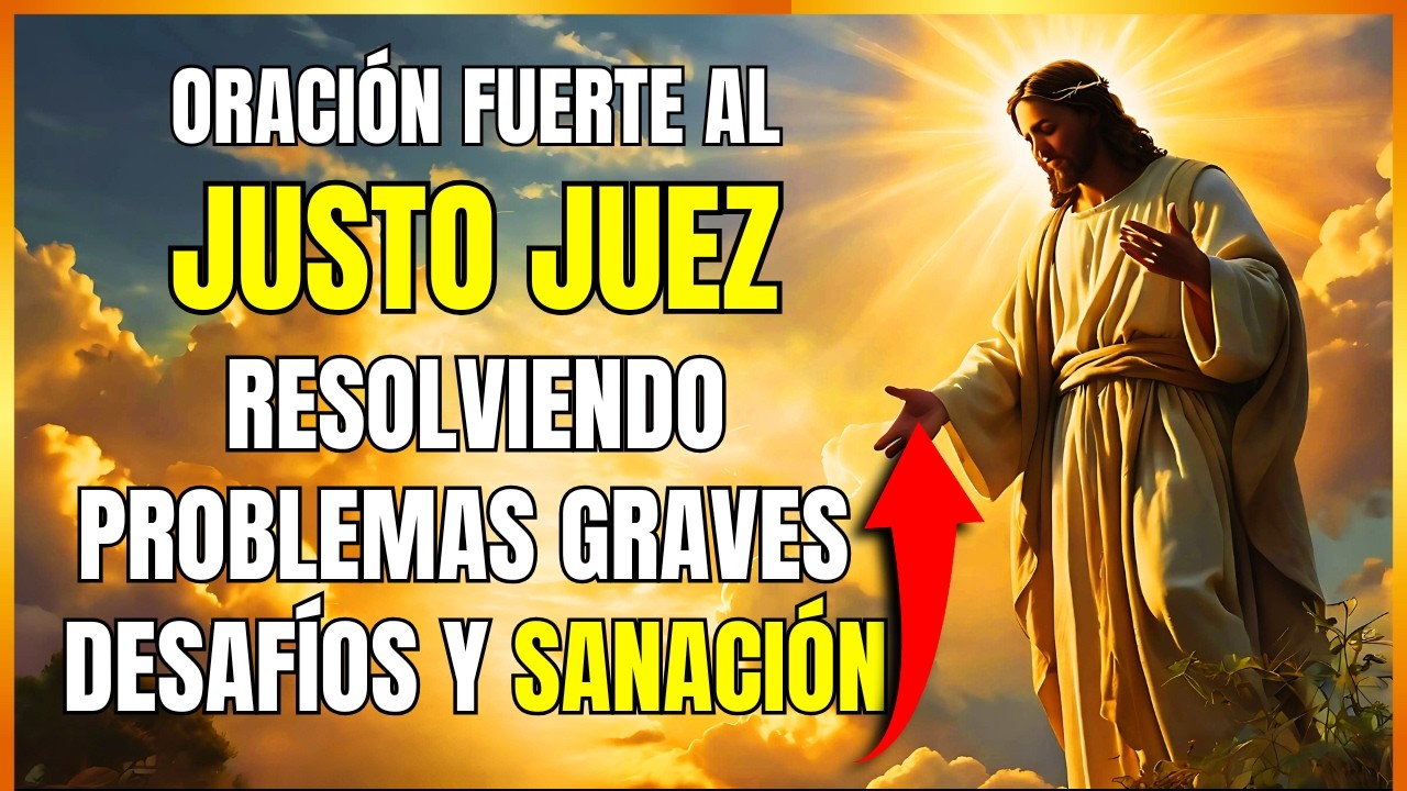 ORACIÓN PODEROSA y Súplica Al JUEZ JUSTO En Tiempos De Aflicción y Necesidad Urgente